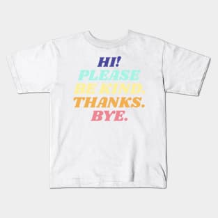 Hi! Please be kind. Thanks. Bye. Kids T-Shirt